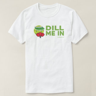 T-Shirt de Pickleball "Dill Me In"