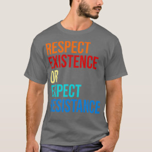 T-shirt de respect Existence ou attente de résistance