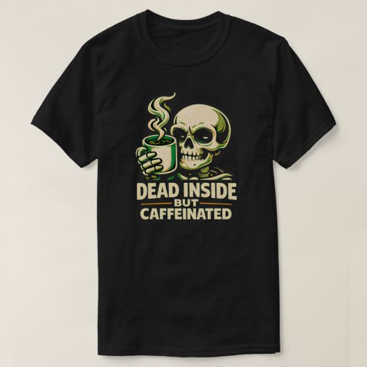 T-shirt Dead Inside But Caffeinated – Funny Coffee Lover  (Design devant)
