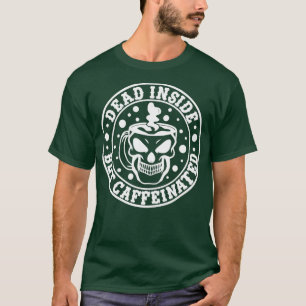 T-shirt Dead Inside but Caffeinated Funny Quote 2