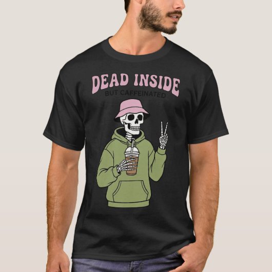 T-shirt Dead Inside But Caffeinated Funny Skeleton Coffee (Devant)