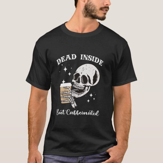 T-shirt Dead Inside But Caffeinated Skeleton (Devant)