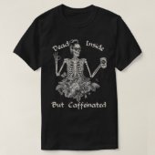 T-shirt Dead Inside But Caffeinated Skeleton Flower Funny  (Design devant)