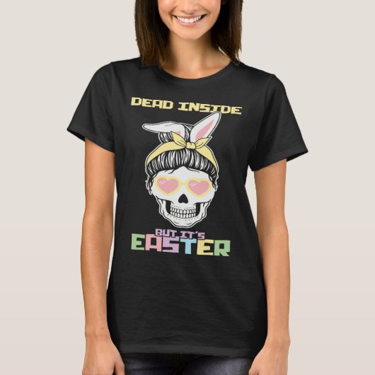T-shirt Dead Inside But It s Easter Happy Skeleton Easter  (Devant)