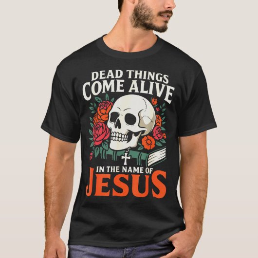 T-shirt Dead Things Come Alive Name Of Jesus Christian Hal (Devant)