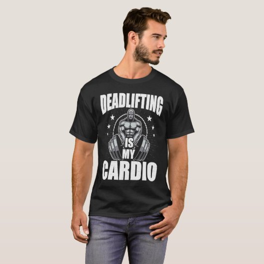 T-shirt Deadlifting is My Cardio Bodybuilding Weightliftin (Devant entier)