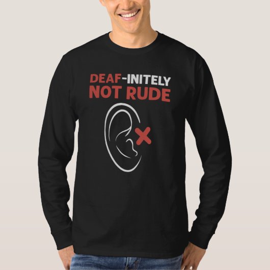 T-shirt Deaf Initely Not Rude ASL Hand Sign Language Deaf  (Devant)