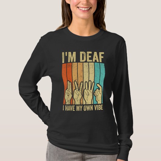 T-shirt Deaf Pride ASL Sign Language I m Deaf I Have My Ow (Devant)
