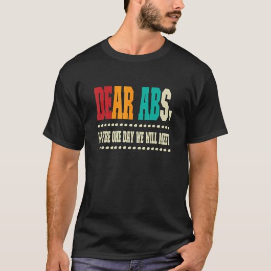 T-shirt Dear Abs Maybe One Day We Will Meet  Workout Pun J (Devant)