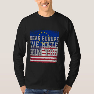 T-shirt Dear Europe We Hate Him Too Flag vintage