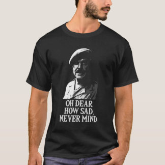 T-shirt Dear, how Sad, Never Mind Windsor Davies Classi