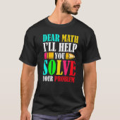 T-shirt Dear Math I'll Help You Solve Your Problems 100th  (Devant)