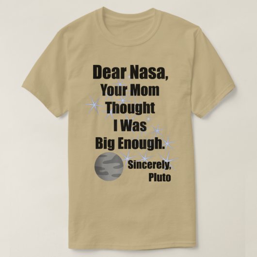 T-shirt Dear NASA Your Mom Thought I Was Big Enough Pluto (Design devant)
