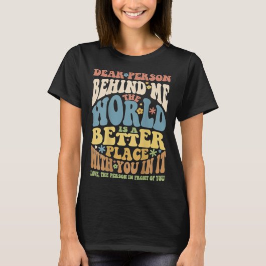 T-shirt Dear Person Behind Me Motivational Kindness & Post (Devant)