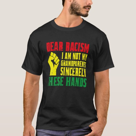 T-shirt Dear Racism I Am Not My Grand Parents Sincerely Th (Devant)