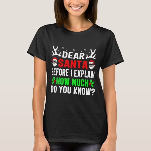 T-shirt Dear Santa Before I Can Explain How Much Do You (Devant)