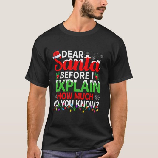 T-shirt Dear Santa Before I Explain How Much Do You Know C (Devant)