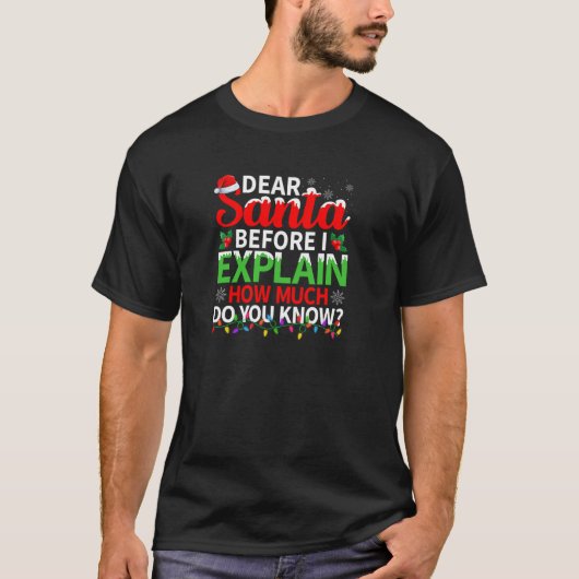 T-shirt Dear Santa Before I Explain How Much Do You Know C (Devant)