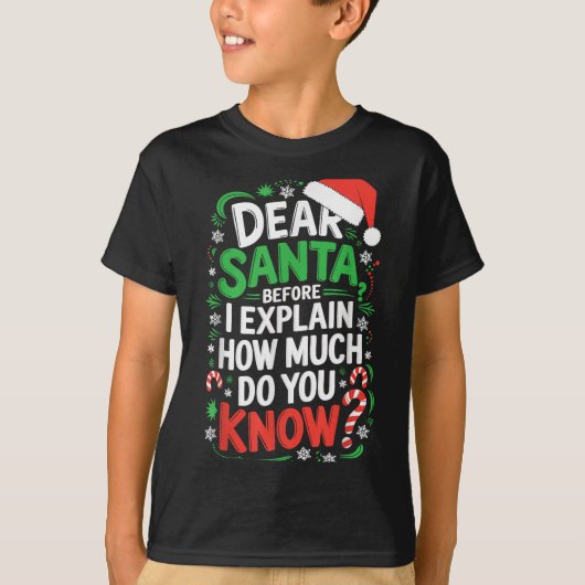 T-shirt Dear Santa Before I Explain How Much Do You Know S (Devant)