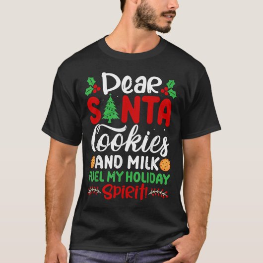 T-shirt Dear Santa Cookies And Milk Fuel My Holiday Srit X (Devant)