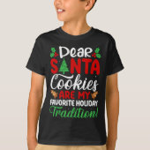 T-shirt Dear Santa Cookies Are My Favorite Holiday Traditi (Devant)