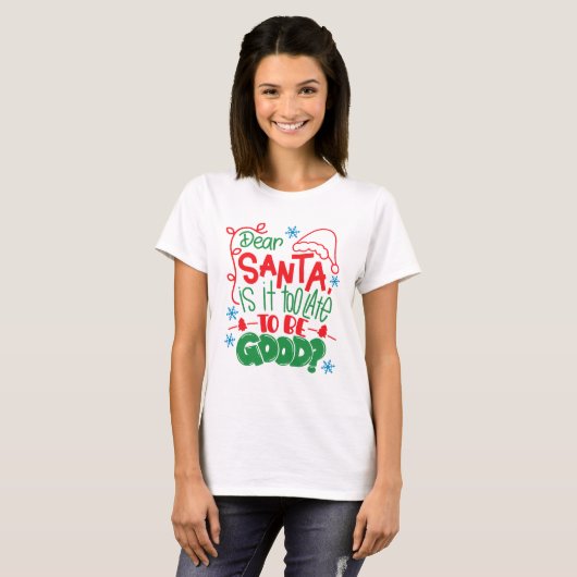 T-shirt Dear Santa Is It Too Late To Be Good? (Devant entier)