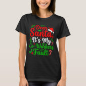 T-shirt Dear Santa It's My Co-workers Fault Funny Christma (Devant)