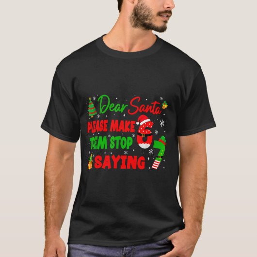 T-shirt Dear Santa Make Them Stop Saying 67 Christmas Six  (Devant)