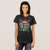 T-shirt Dear Santa Make Them Stop Saying 67 Christmas Six (Devant entier)