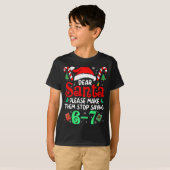 T-shirt Dear Santa Make Them Stop Saying 67 Christmas Six  (Devant entier)