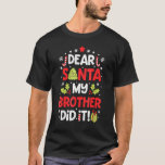 T-shirt Dear Santa My Brother Did It Christmas Pajama 1<br><div class="desc">Dear Santa My Brother Did It Christmas Pajama 1.</div>