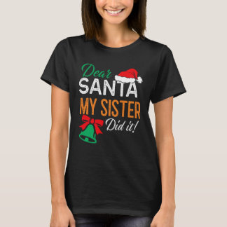 T-shirt Dear Santa My Sister Did It Family Christmas
