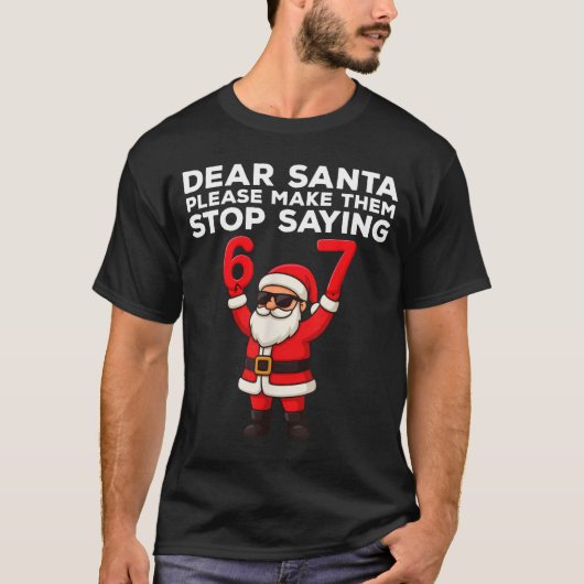 T-shirt Dear Santa Please Make Them Stop Saying 67 Christm (Devant)