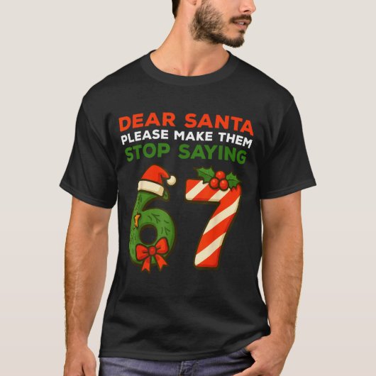T-shirt Dear Santa Please Make Them Stop Saying 67 Funny C (Devant)