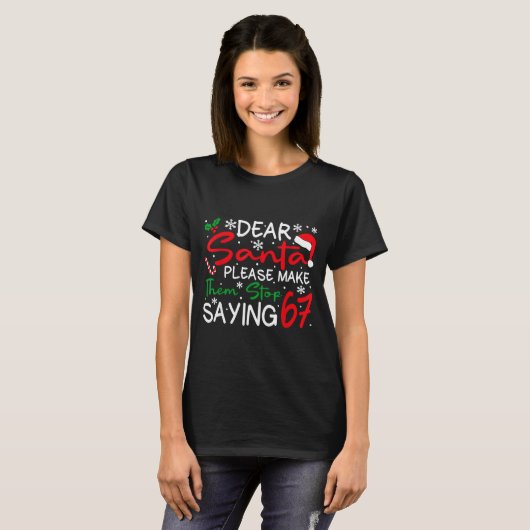 T-shirt Dear Santa Please Make Them Stop Saying 6-7 Funny (Devant entier)