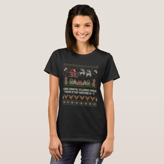 T-shirt Dear Santa Stop Saying 6-7 Funny Ugly Christmas Sw (Devant entier)