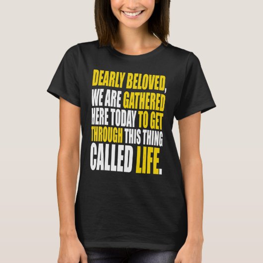 T-shirt Dearly Beloved We Are Gathered Here Today Get Thro (Devant)