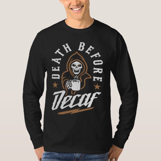 T-shirt Death Before Decaf Caffeinated Cool Skeleton Coffe (Devant)