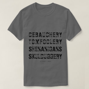 T-SHIRT DÉBAUCHERY TOMFOOLERY SHENANIGANS SKULDUGGERY