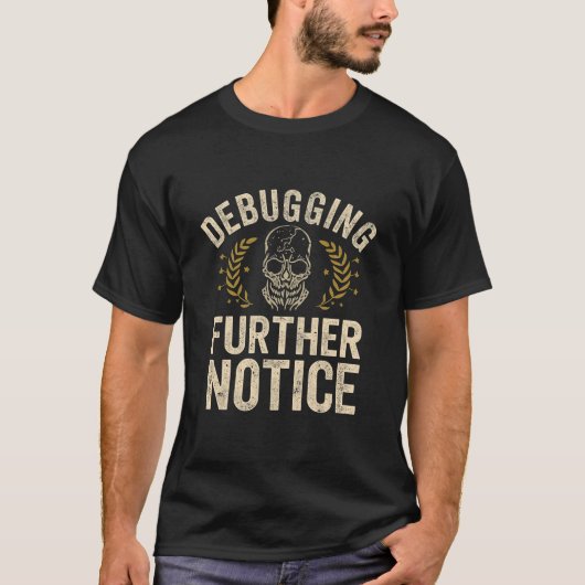 T-shirt Debugging Until Further Notice Funny Skull Program (Devant)