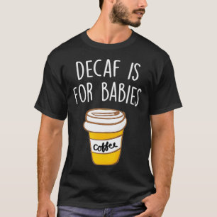 T-shirt Decaf est pour les bébés amateurs de café Citation