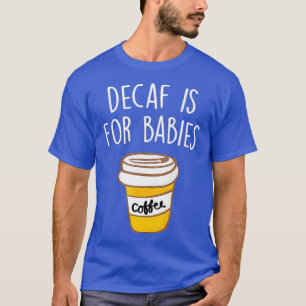 T-shirt Decaf est pour les bébés amateurs de café Citation