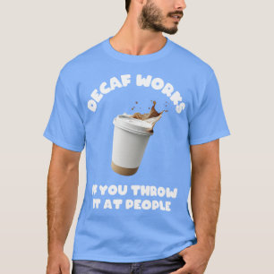 T-shirt Decaf Fonctionne Si Vous Le Jetez Aux Gens