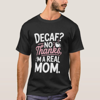 T-shirt Decaf Non Merci Iu2019m a Real Mom Bold Script Sty
