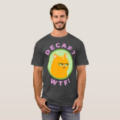 T-shirt DECAF WTF - Funny Decaf Coffee Cat Shirt (Devant entier)
