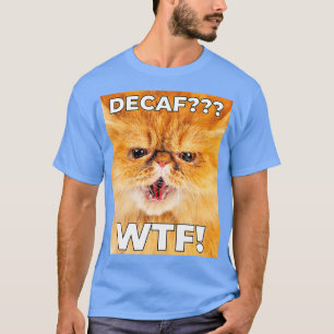 T-shirt DECAF WTF - Funny Decaf Coffee Cat Shirt