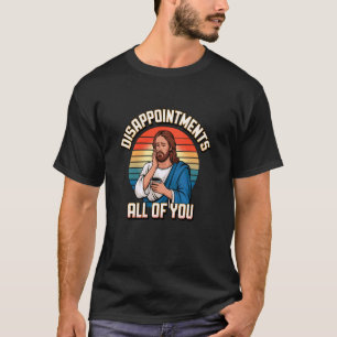 T-shirt Déceptions tout ce que vous Jésus Chrétien Catholi