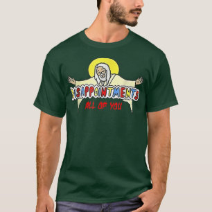 T-shirt Déceptions Vous tous Jésus