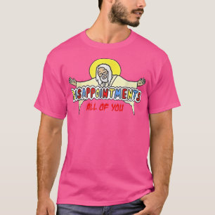 T-shirt Déceptions vous tous Jésus