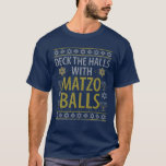 T-shirt Deck The Halls Matzo Balls Funny Hanukkah Channuka<br><div class="desc">Funny Deck The Halls With Matzo Balls Hanukkah Ugly Sweater Style Apparel. Are you planning on celebrating and participating in Hannukah, Channukah, Christmas in style? If so, you have to get one of these Hanukkah theme clothing. Cute stylish for anyone in your family to wear when you spin a dreidel...</div>